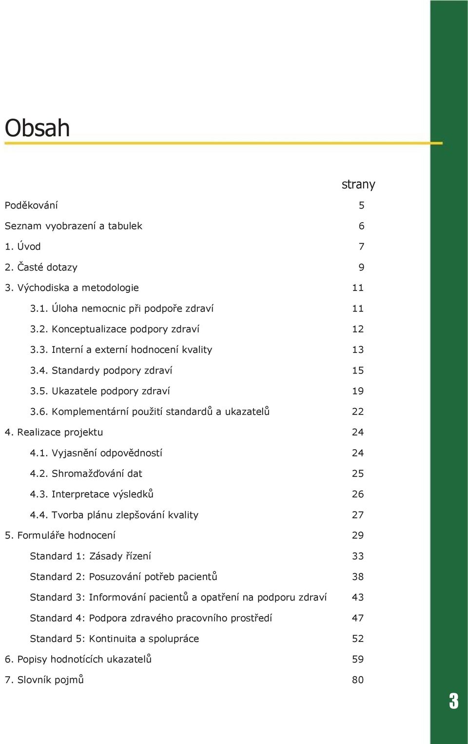 4. Tvorba plánu zlepšování kvality 5.