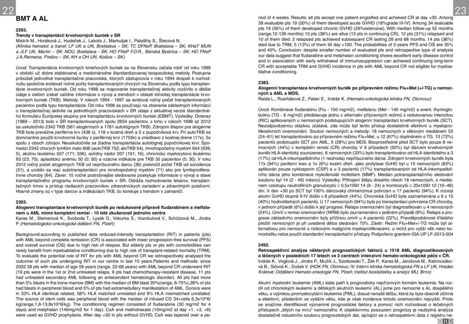 Reimana, Prešov SK; KH a OH UN, Košice SK) Úvod: Transplantácia krvotvorných kmeňových buniek sa na Slovensku začala robiť od roku 1989 v období už dobre etablovanej a medzinárodne štandardizovanej
