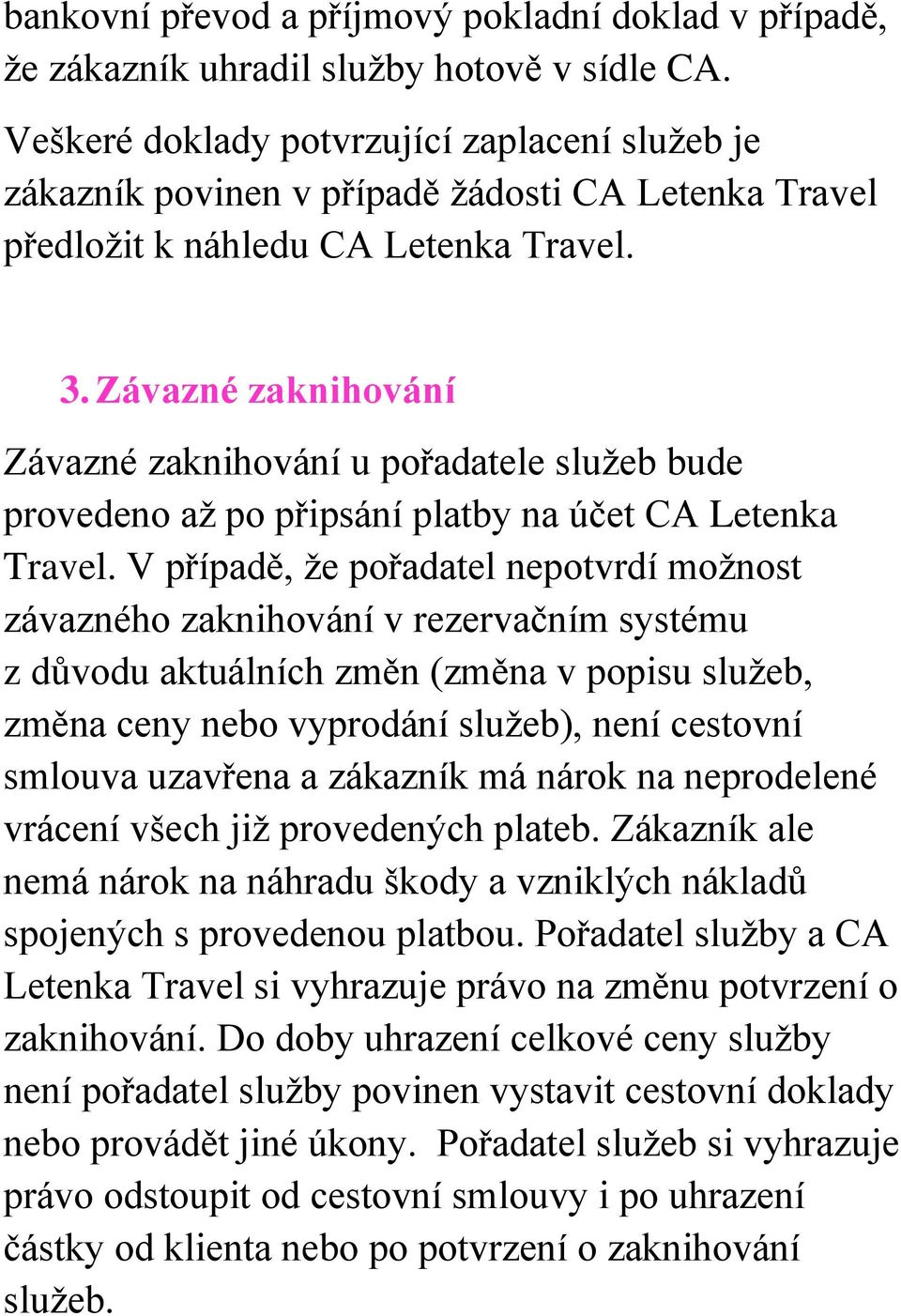 Závazné zaknihování Závazné zaknihování u pořadatele služeb bude provedeno až po připsání platby na účet CA Letenka Travel.