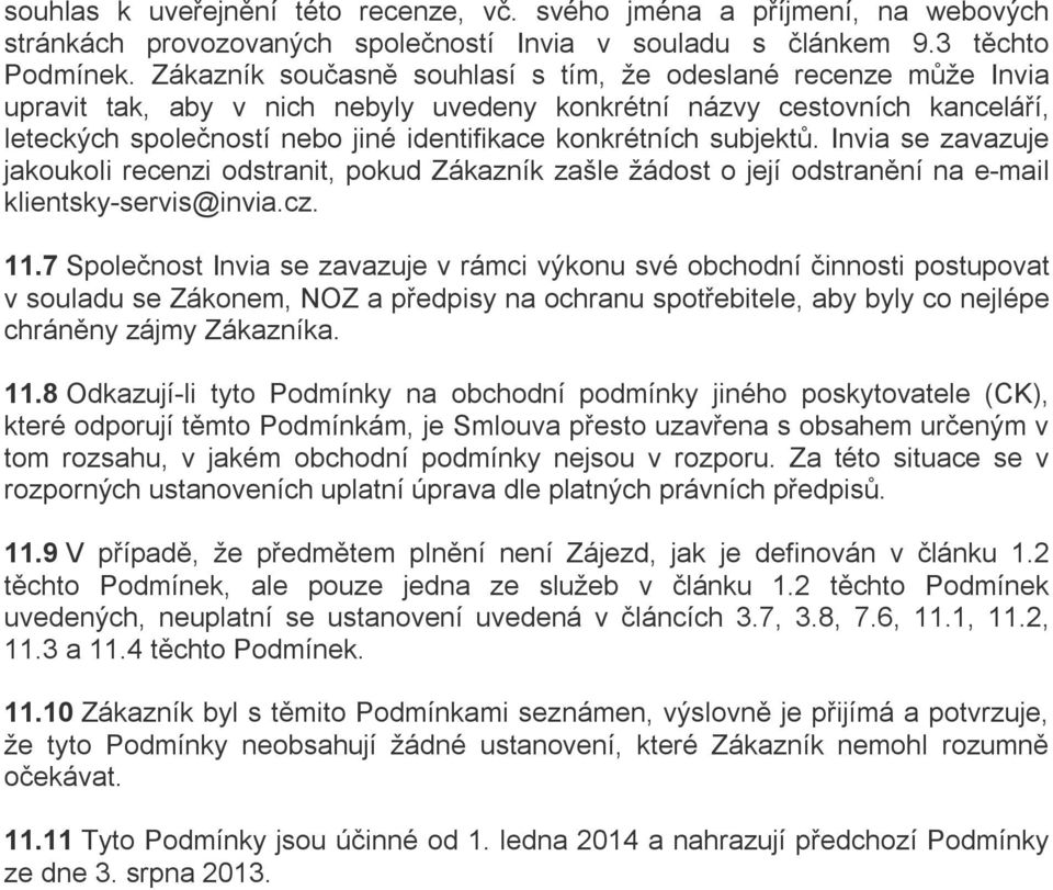 subjektů. Invia se zavazuje jakoukoli recenzi odstranit, pokud Zákazník zašle žádost o její odstranění na e-mail klientsky-servis@invia.cz. 11.
