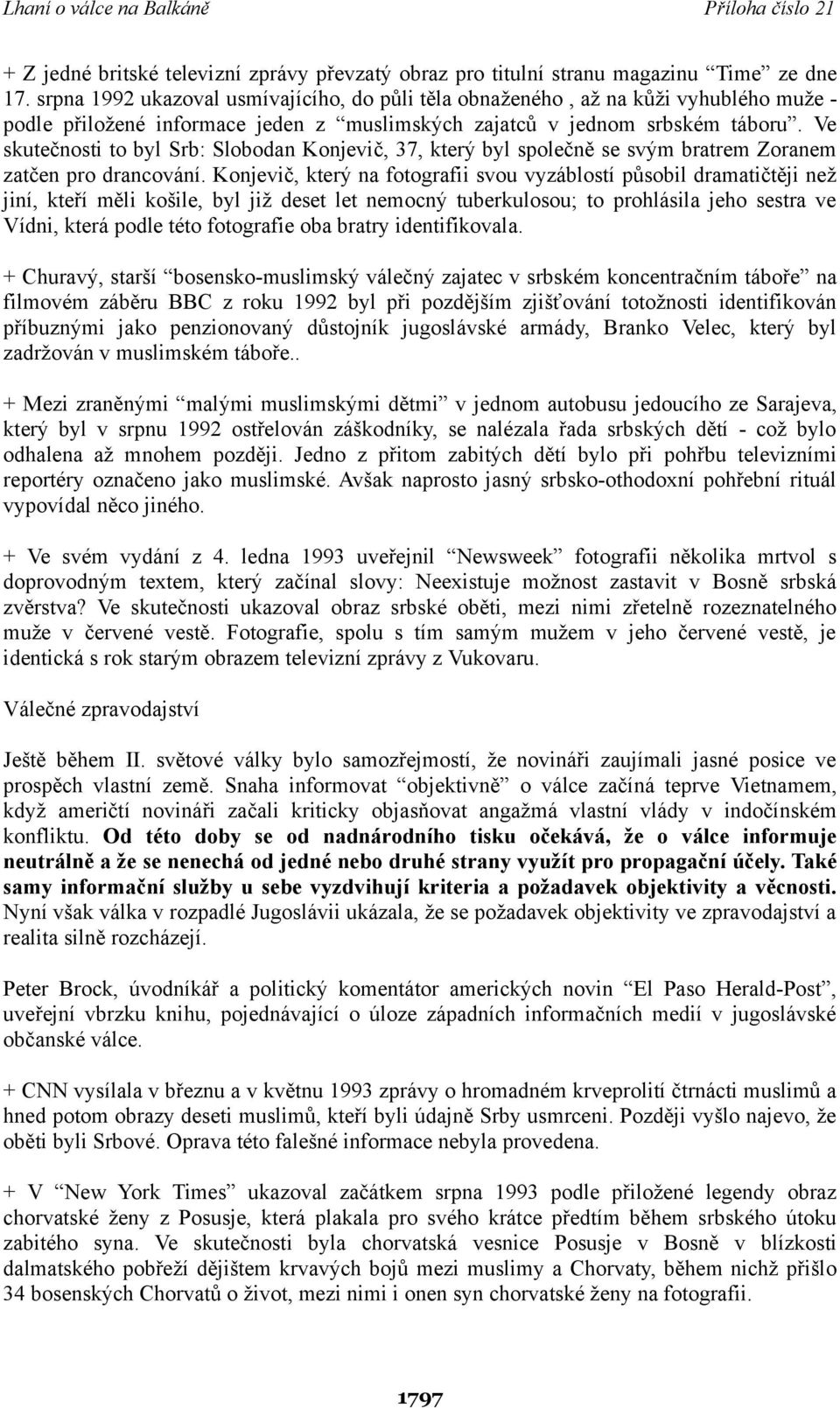 Ve skutečnosti to byl Srb: Slobodan Konjevič, 37, který byl společně se svým bratrem Zoranem zatčen pro drancování.