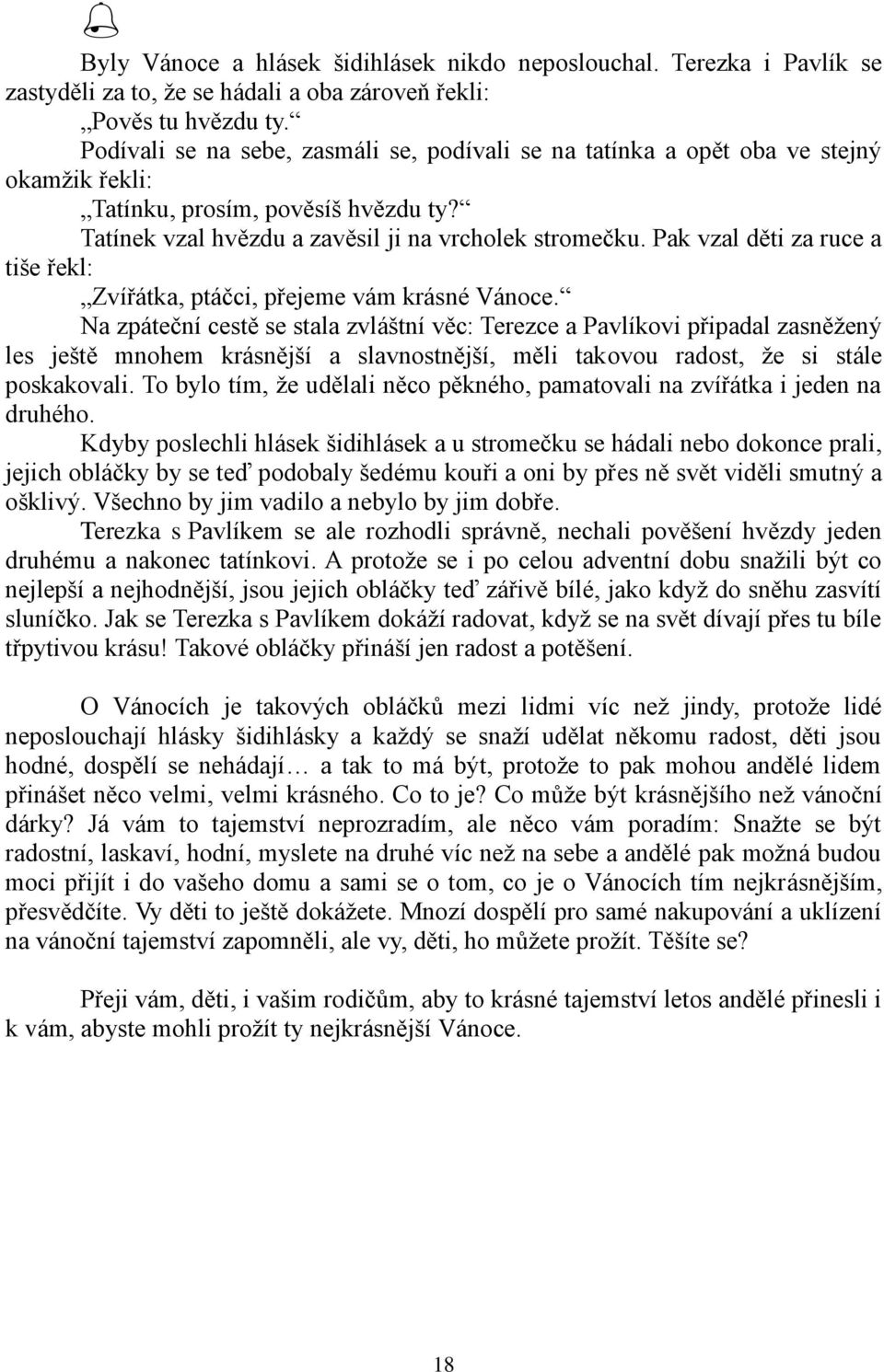 Pak vzal děti za ruce a tiše řekl: Zvířátka, ptáčci, přejeme vám krásné Vánoce.