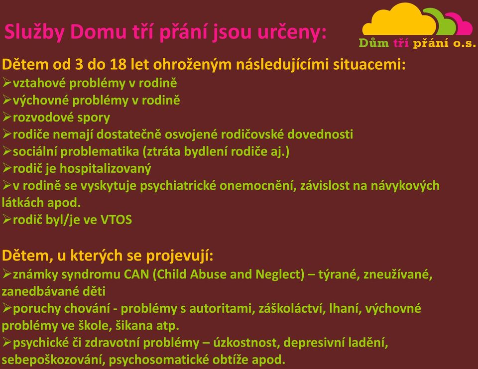 ) rodič je hospitalizovaný v rodině se vyskytuje psychiatrické onemocnění, závislost na návykových látkách apod.