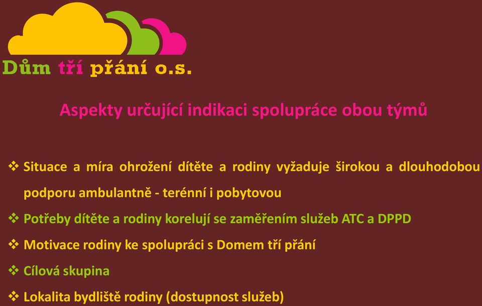 Potřeby dítěte a rodiny korelují se zaměřením služeb ATC a DPPD Motivace rodiny ke