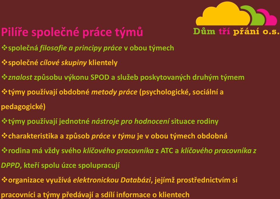 situace rodiny charakteristika a způsob práce v týmu je v obou týmech obdobná rodina má vždy svého klíčového pracovníka z ATC a klíčového pracovníka z