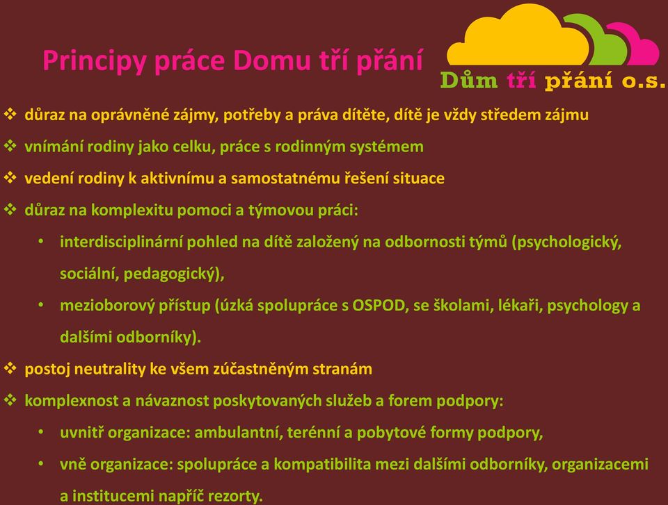 mezioborový přístup (úzká spolupráce s OSPOD, se školami, lékaři, psychology a dalšími odborníky).