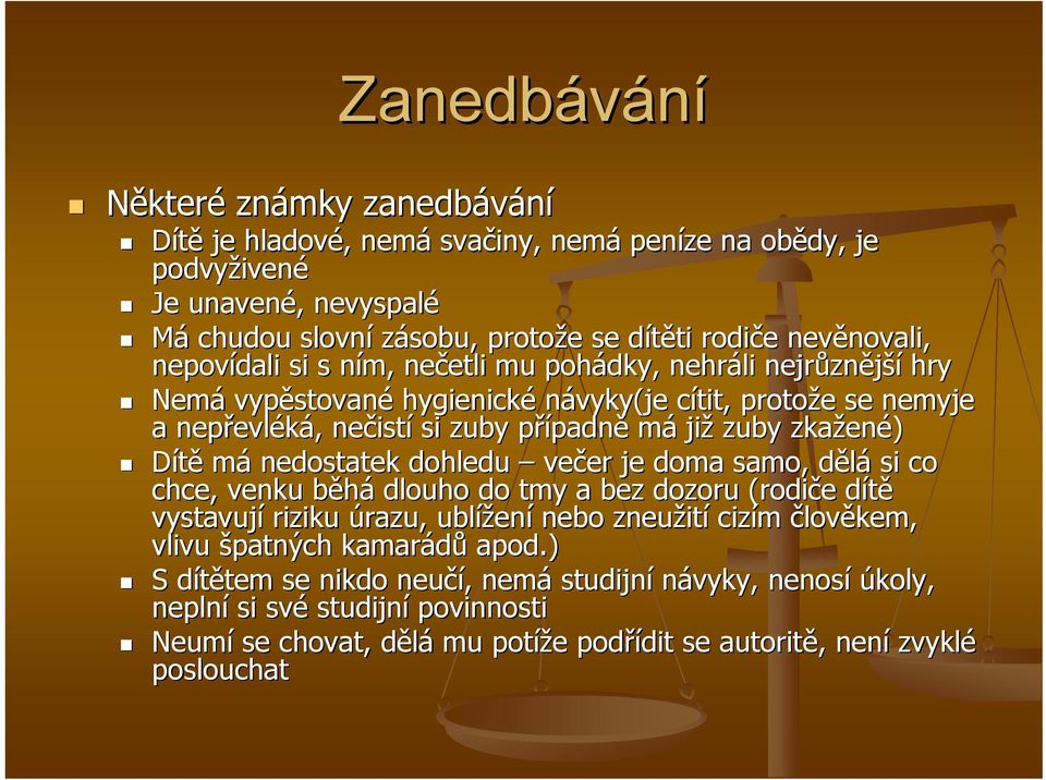 si zuby případnp padně má již zuby zkažen ené) Dítě má nedostatek dohledu večer er je doma samo, dělád si co chce, venku běháb dlouho do tmy a bez dozoru (rodiče e dítěd vystavují riziku úrazu,