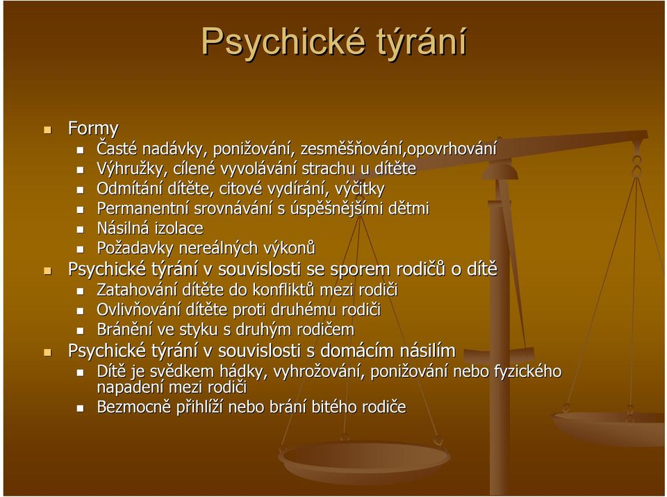 rodičů o dítěd Zatahování dítěte te do konfliktů mezi rodiči Ovlivňov ování dítěte te proti druhému rodiči Bránění ve styku s druhým rodičem Psychické týrání v