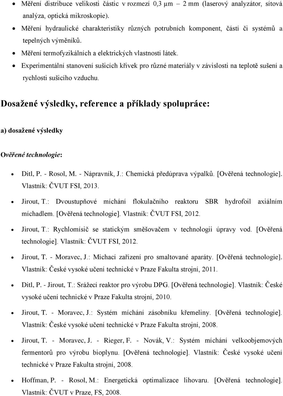 Experimentální stanovení sušicích křivek pro různé materiály v závislosti na teplotě sušení a rychlosti sušicího vzduchu.