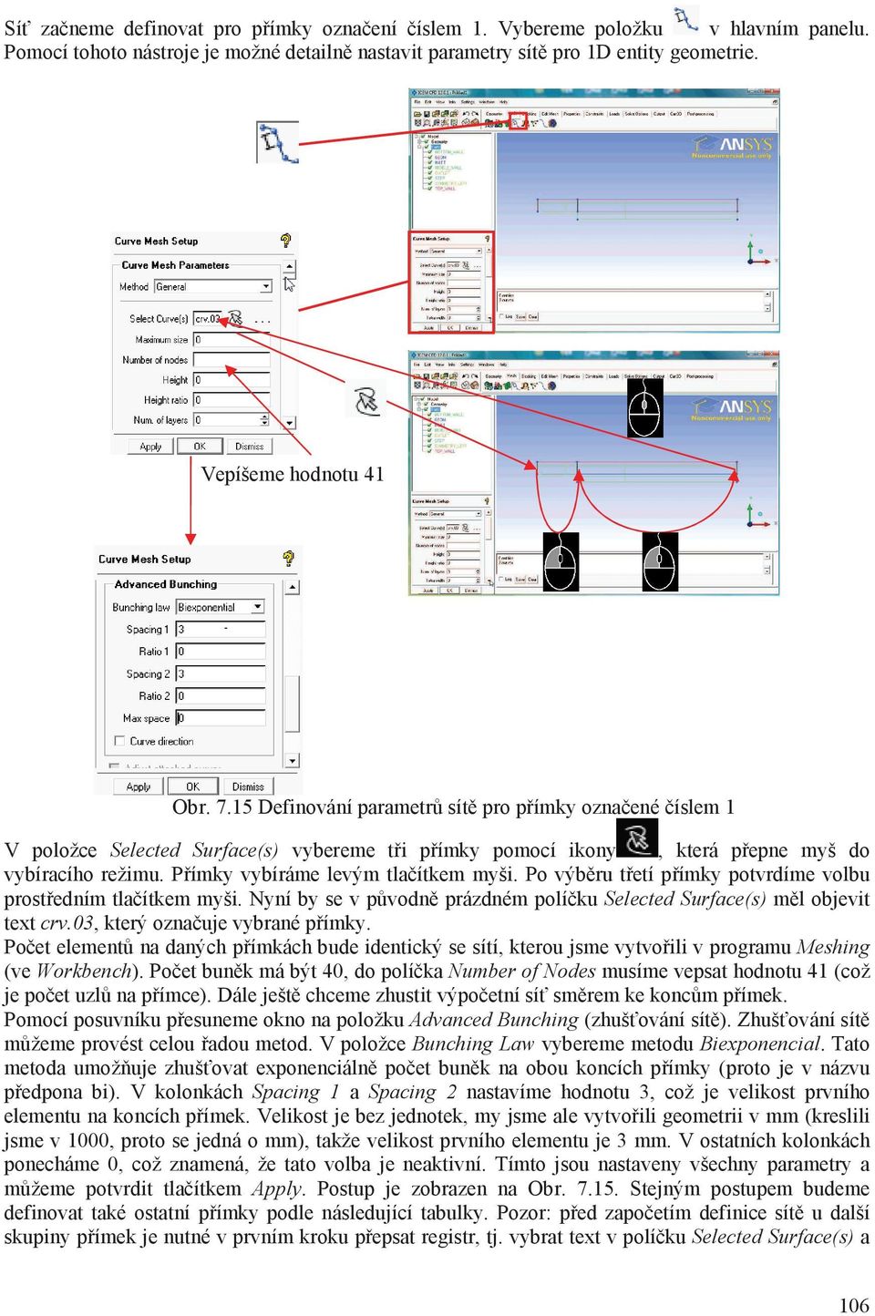 Po výbru tetí pímky potvrdíme volbu prostedním tlaítkem myši. Nyní by se v pvodn prázdném políku Selected Surface(s) ml objevit text crv.03, který oznauje vybrané pímky.