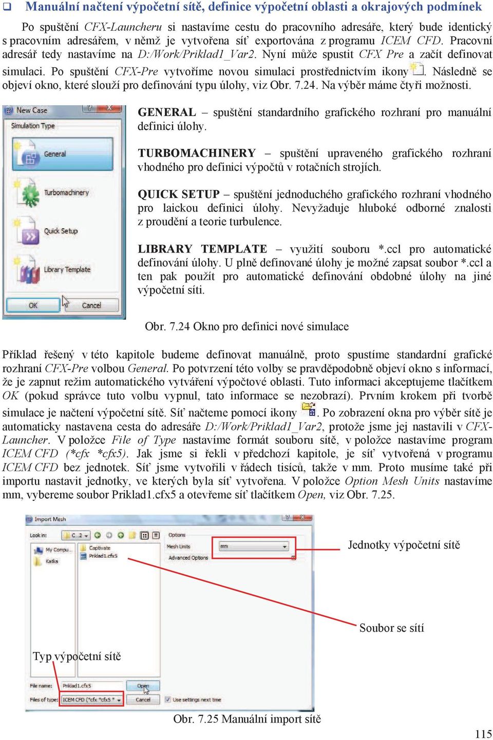 Po spuštní CFX-Pre vytvoíme novou simulaci prostednictvím ikony. Následn se objeví okno, které slouží pro definování typu úlohy, viz Obr. 7.24. Na výbr máme tyi možnosti.