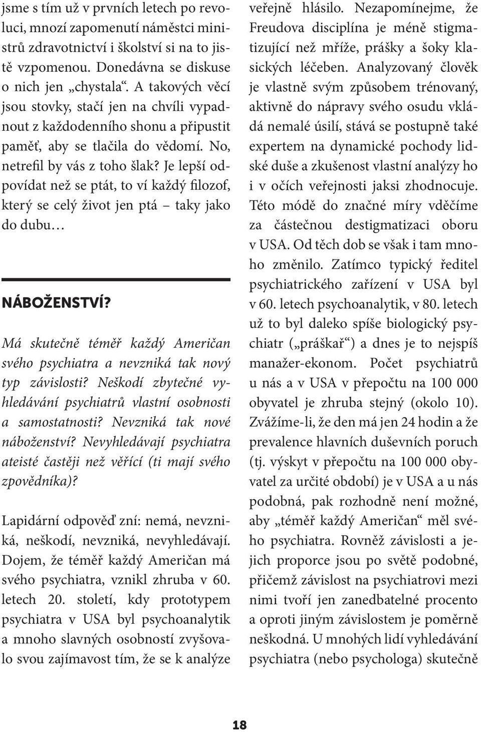 Je lepší odpovídat než se ptát, to ví každý filozof, který se celý život jen ptá taky jako do dubu NÁBOŽENSTVÍ? Má skutečně téměř každý Američan svého psychiatra a nevzniká tak nový typ závislosti?