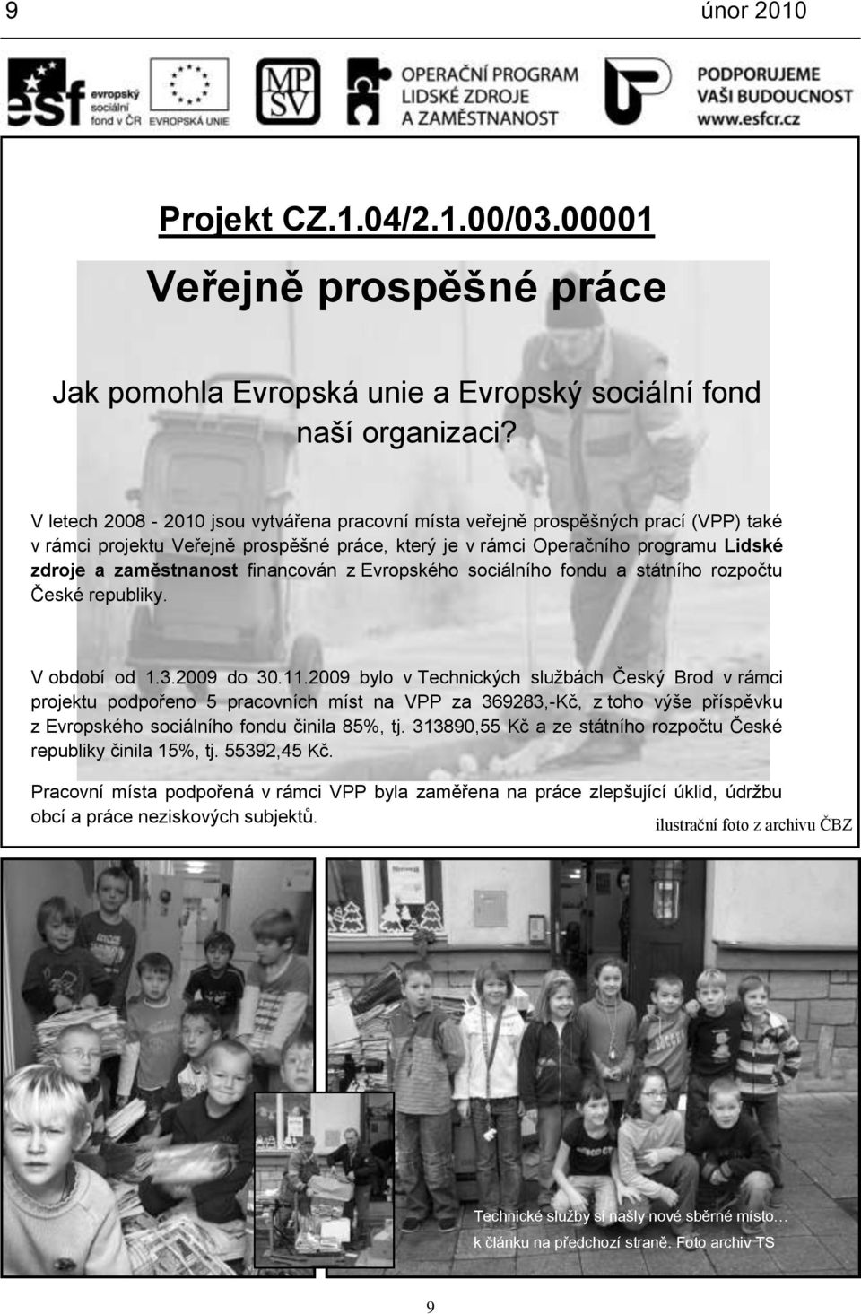 financován z Evropského sociálního fondu a státního rozpočtu České republiky. V období od 1.3.2009 do 30.11.