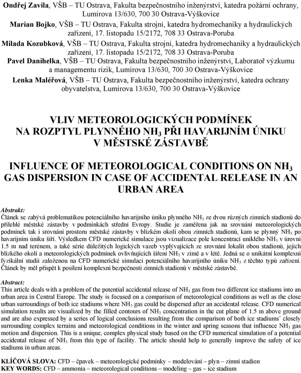 listopadu 15/2172, 708 33 Ostrava-Poruba Pavel Danihelka, VŠB TU Ostrava, Fakulta bezpečnostního inženýrství, Laboratoř výzkumu a managementu rizik, Lumírova 13/630, 700 30 Ostrava-Výškovice Lenka