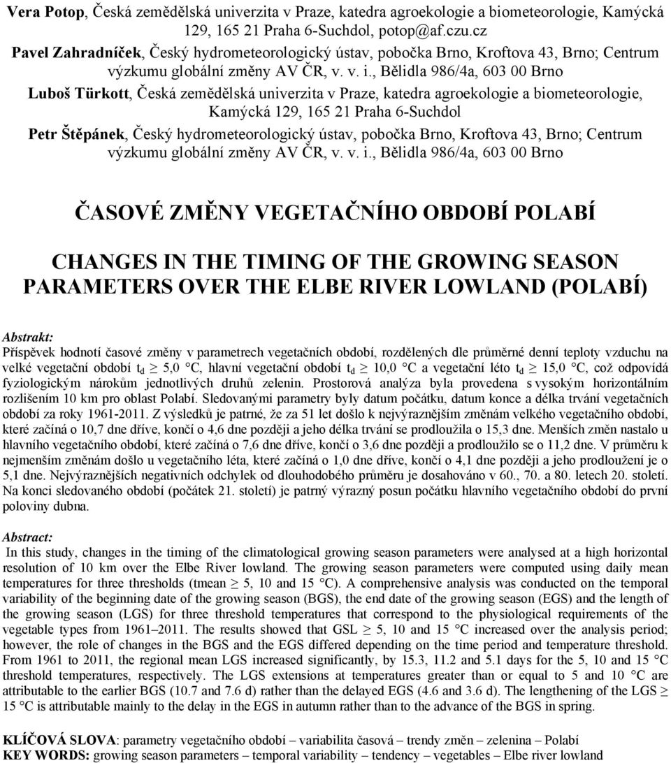 , Bělidla 986/4a, 603 00 Brno Luboš Türkott, Česká zemědělská univerzita v Praze, katedra agroekologie a biometeorologie, Kamýcká 129, 165 21 Praha 6-Suchdol Petr Štěpánek, Český hydrometeorologický