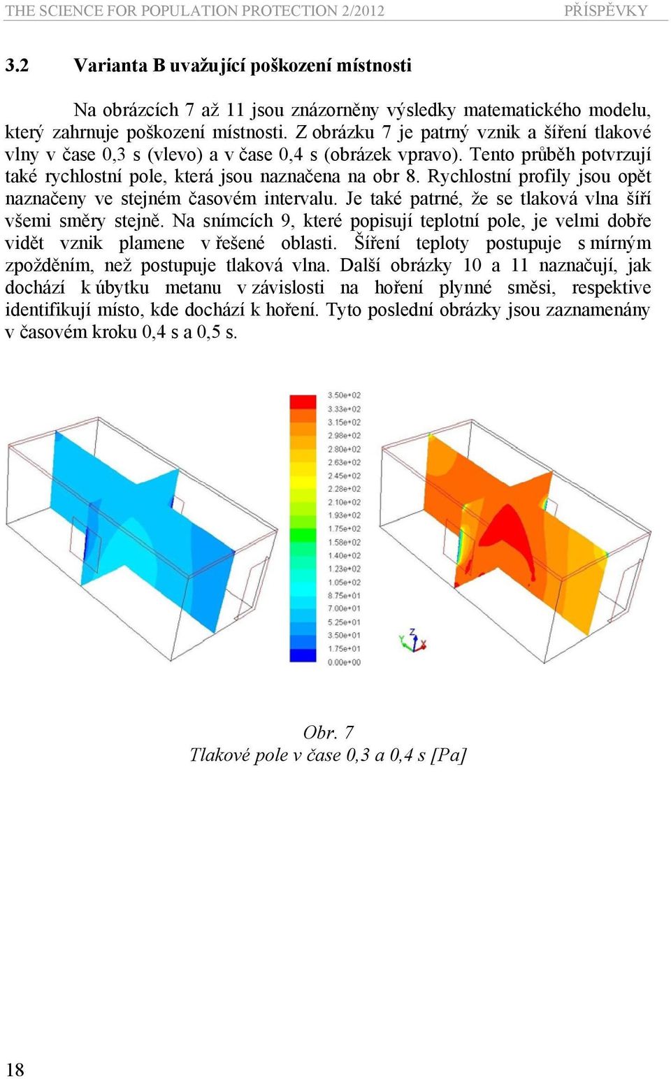 Rychlostní profily so opět naznačeny ve steném časovém interval. Je také patrné, že se tlaková vlna šíří všemi směry steně.