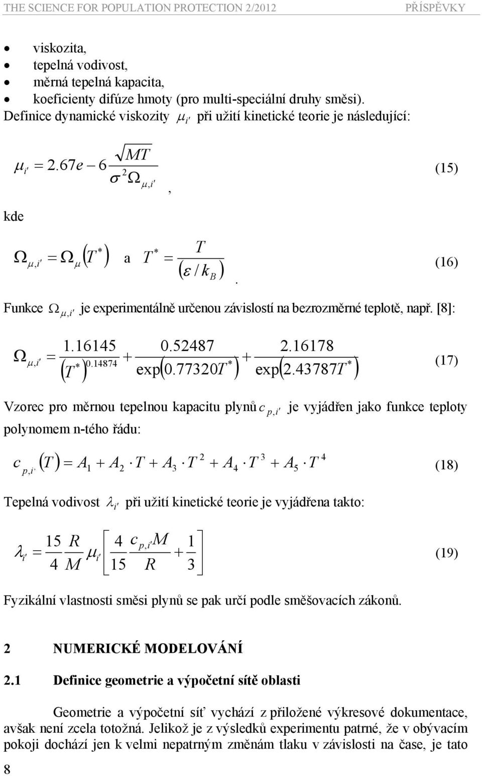 (6) Fnkce Ω μ, i e eperimentálně rčeno závislostí na bezrozměrné teplotě, např. [8]:.645 0.5487 Ω, = i.678 * 0.4874 * * ( T ) ep( 0.770T ) ep(.