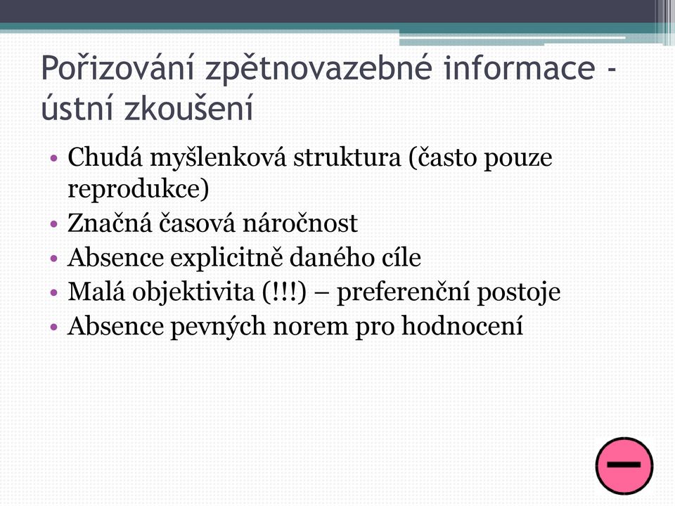 náročnost Absence explicitně daného cíle Malá objektivita (!