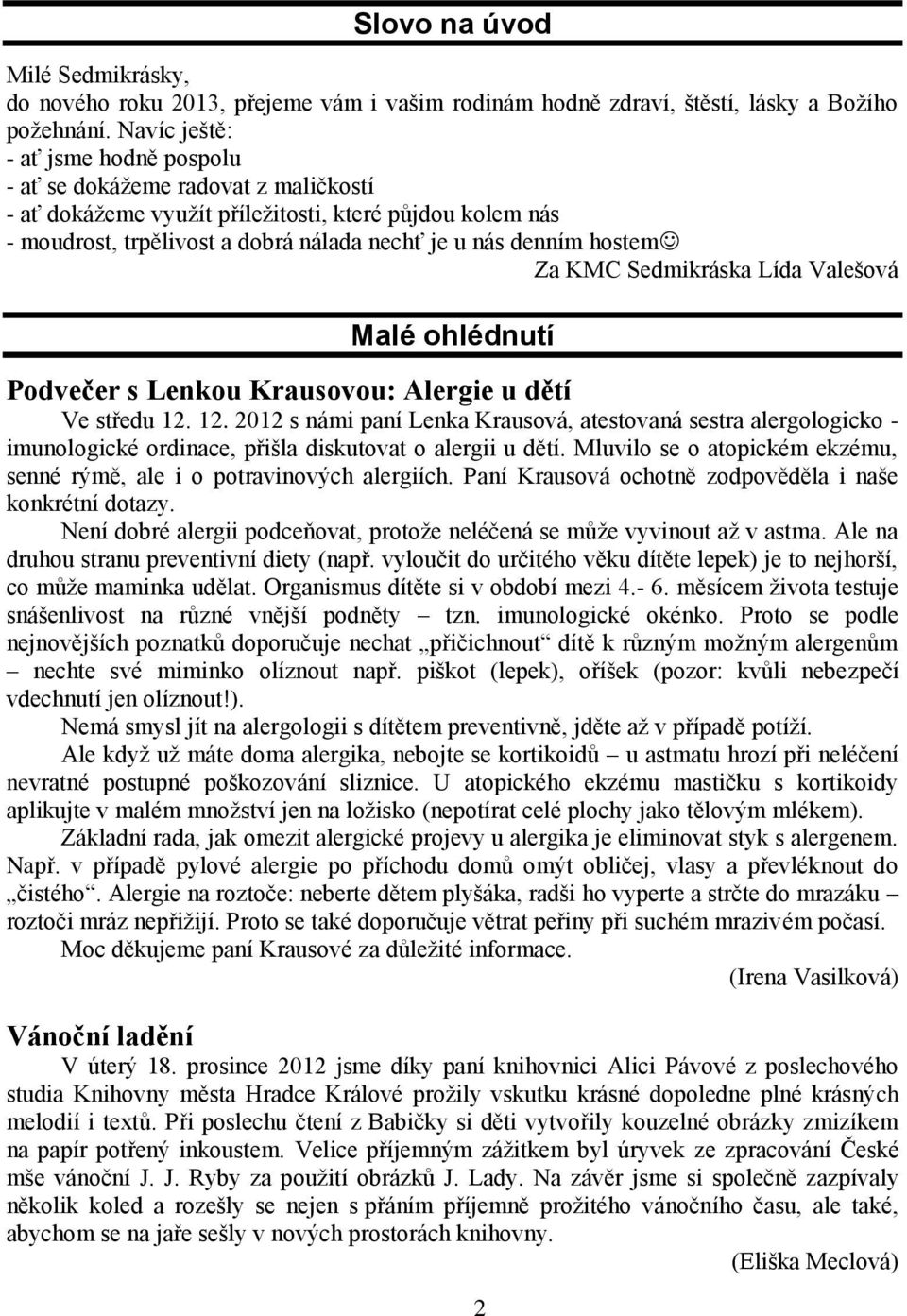 Za KMC Sedmikráska Lída Valešová Malé ohlédnutí Podvečer s Lenkou Krausovou: Alergie u dětí Ve středu 12.