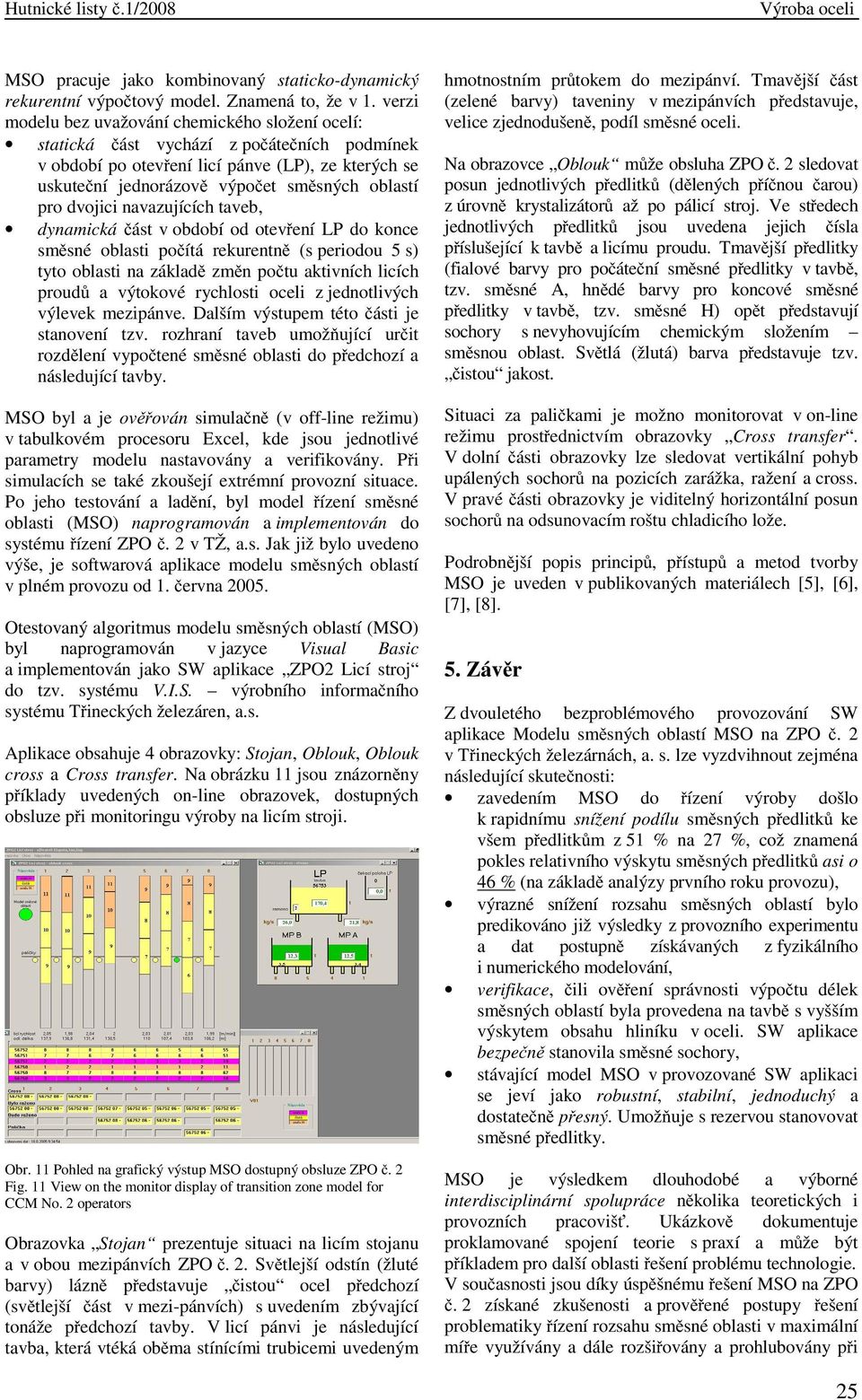 pro dvojici navazujících taveb, dynamická část v období od otevření LP do konce směsné oblasti počítá rekurentně (s periodou 5 s) tyto oblasti na základě změn počtu aktivních licích proudů a výtokové