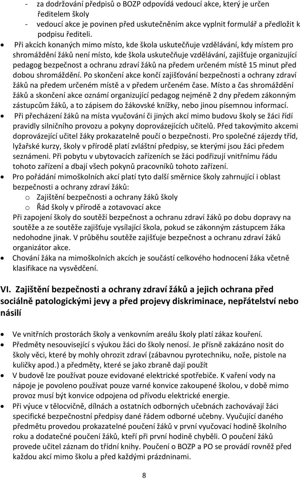 zdraví žáků na předem určeném místě 15 minut před dobou shromáždění. Po skončení akce končí zajišťování bezpečnosti a ochrany zdraví žáků na předem určeném místě a v předem určeném čase.