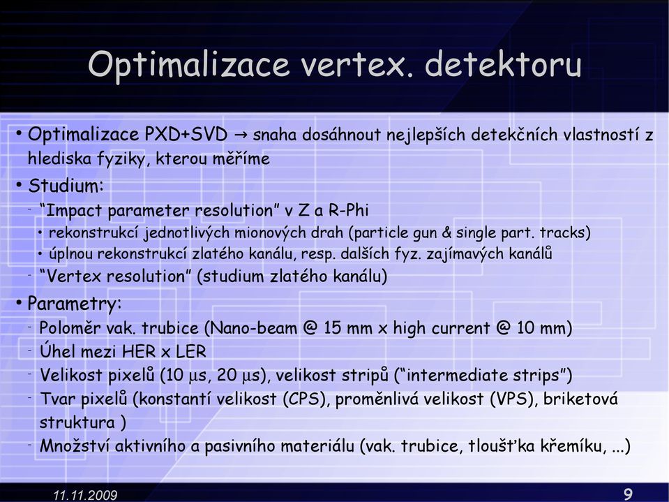 jednotlivých mionových drah (particle gun & single part. tracks) úplnou rekonstrukcí zlatého kanálu, resp. dalších fyz.