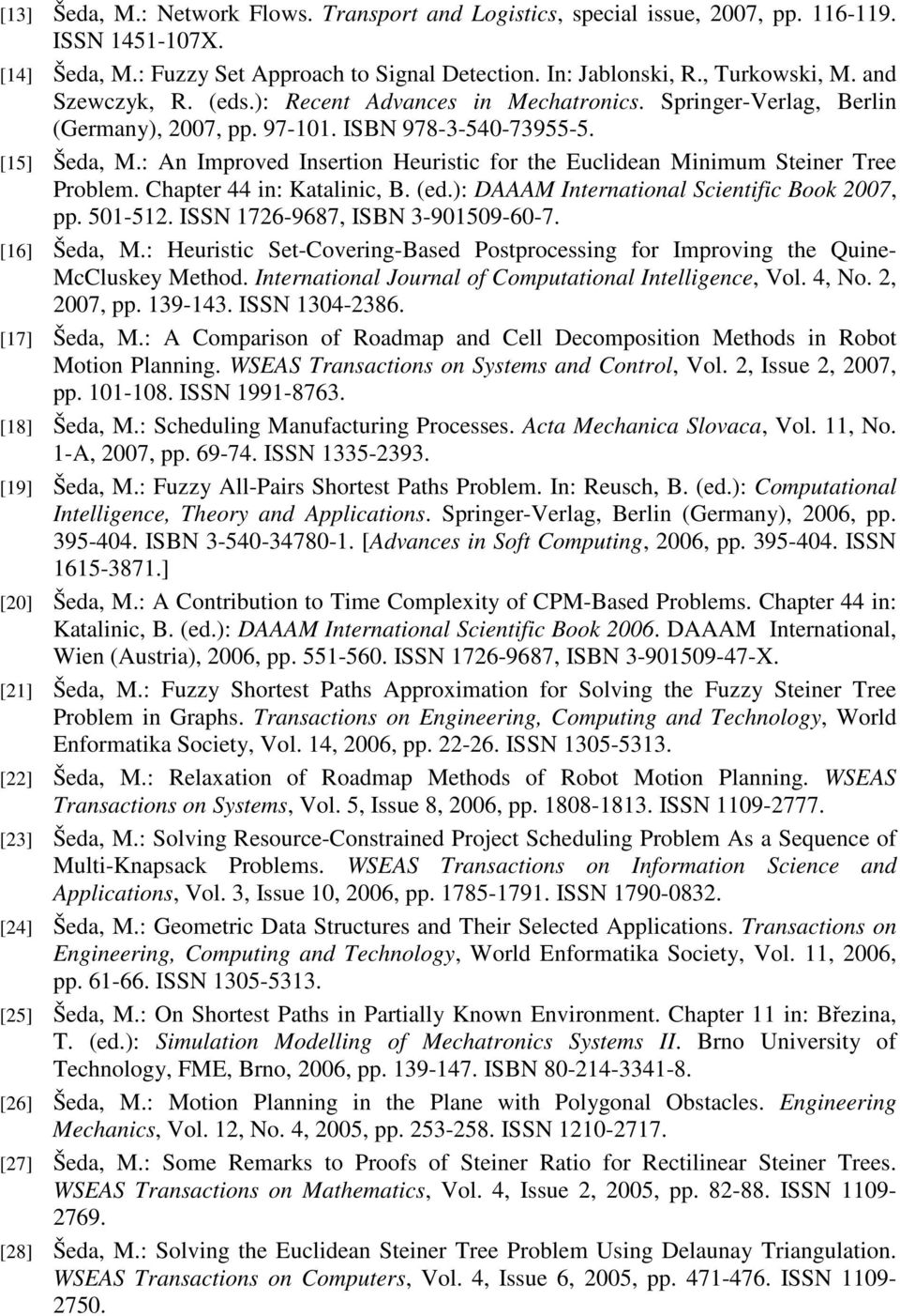 : An Improved Insertion Heuristic for the Euclidean Minimum Steiner Tree Problem. Chapter 44 in: Katalinic, B. (ed.): DAAAM International Scientific Book 2007, pp. 501-512.