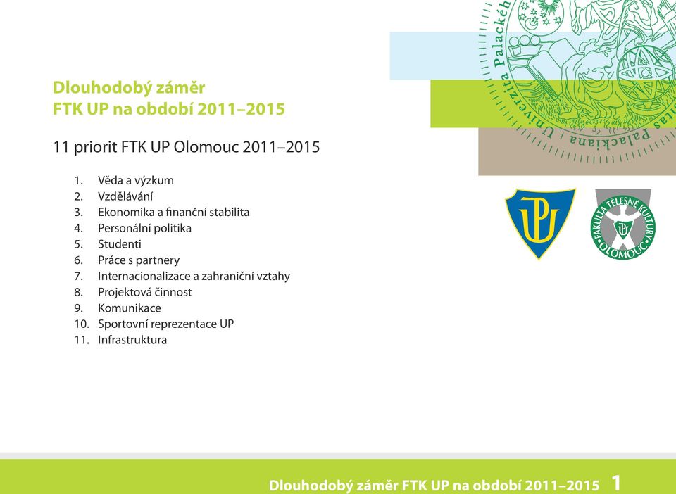 Studenti 6. Práce s partnery 7. Internacionalizace a zahraniční vztahy 8.