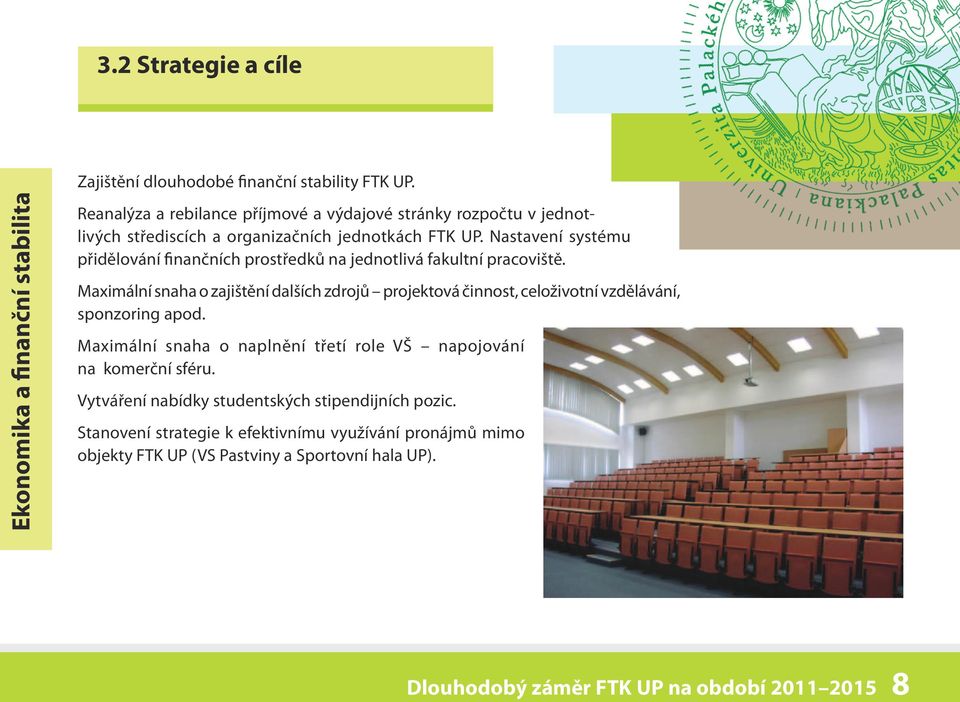 Nastavení systému přidělování finančních prostředků na jednotlivá fakultní pracoviště.