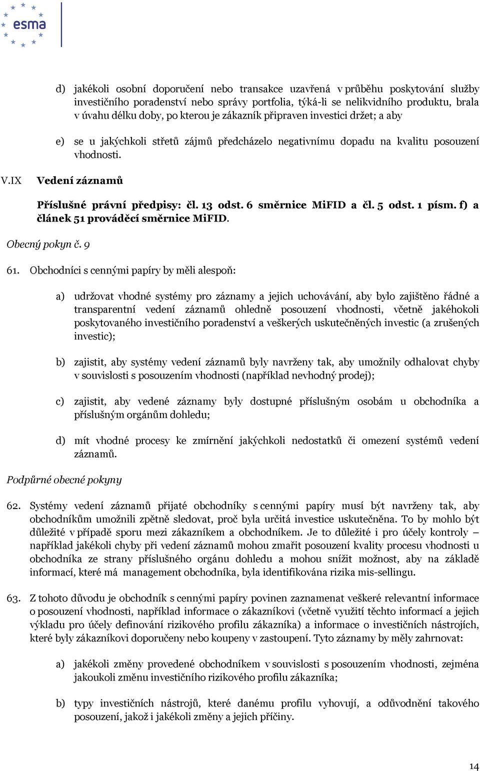 13 odst. 6 směrnice MiFID a čl. 5 odst. 1 písm. f) a článek 51 prováděcí směrnice MiFID. Obecný pokyn č. 9 61.