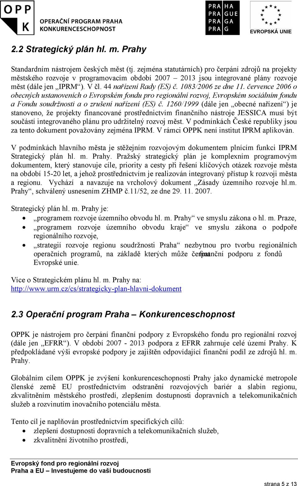 1083/2006 ze dne 11. července 2006 o obecných ustanoveních o Evropském fondu pro regionální rozvoj, Evropském sociálním fondu a Fondu soudržnosti a o zrušení nařízení (ES) č.