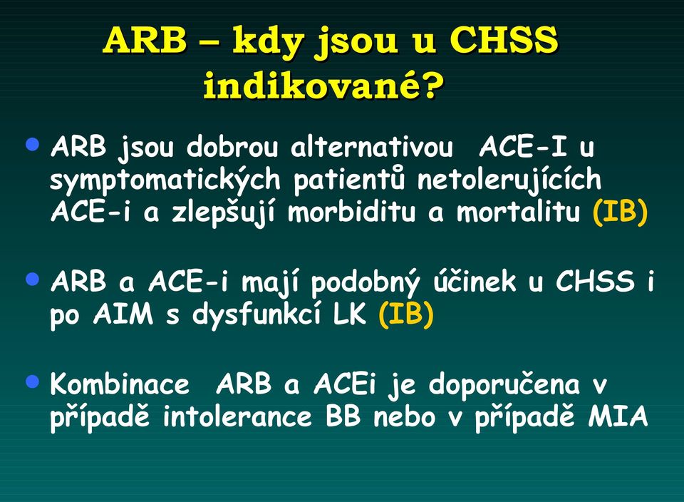 netolerujících ACE-i a zlepšují morbiditu a mortalitu (IB) ARB a ACE-i