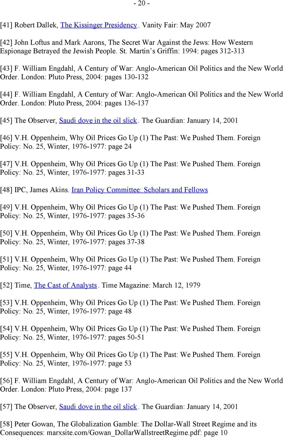 William Engdahl, A Century of War: Anglo-American Oil Politics and the New World Order. London: Pluto Press, 2004: pages 136-137 [45] The Observer, Saudi dove in the oil slick.