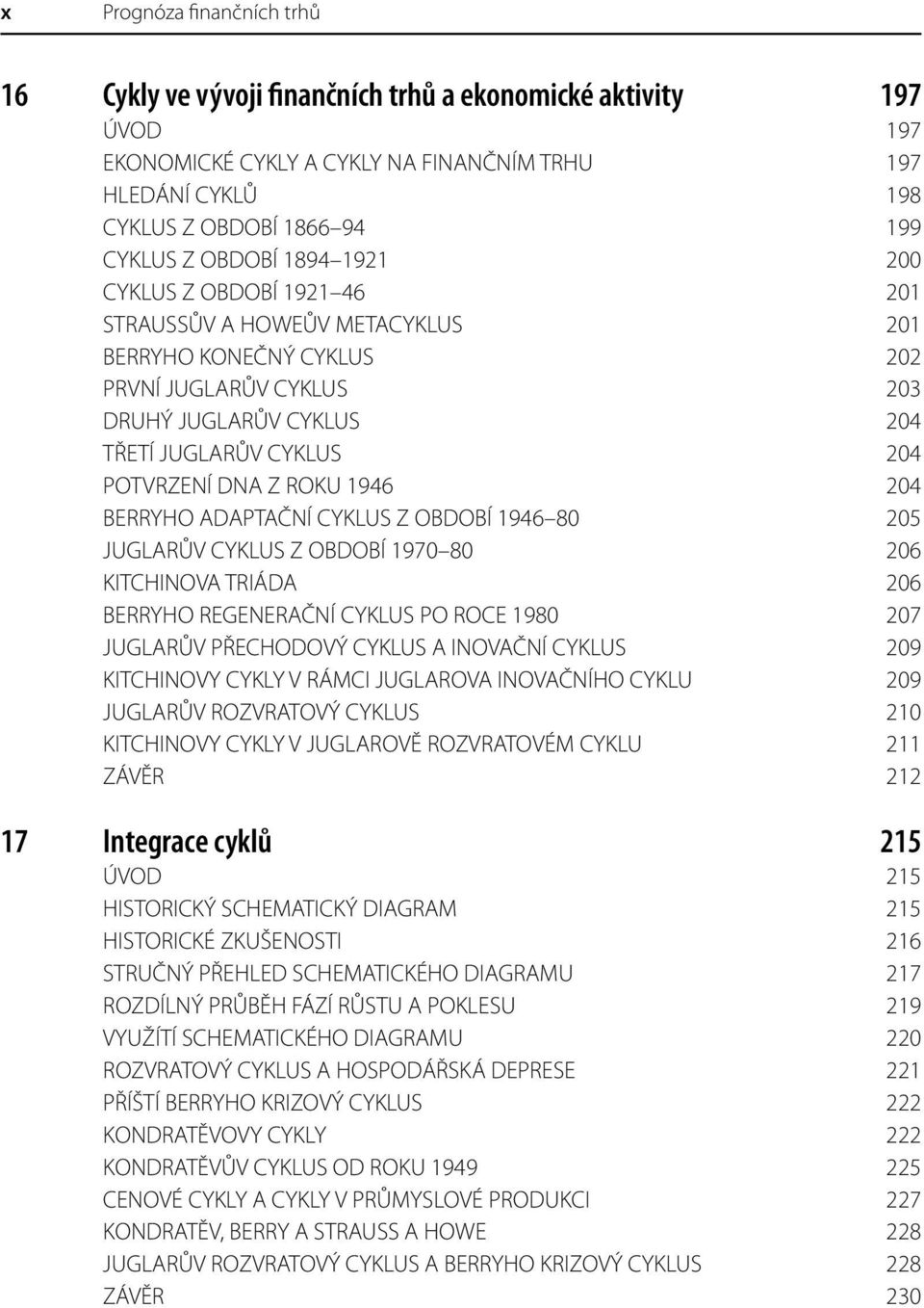 DNA Z ROKU 1946 204 BERRYHO ADAPTAČNÍ CYKLUS Z OBDOBÍ 1946 80 205 JUGLARŮV CYKLUS Z OBDOBÍ 1970 80 206 KITCHINOVA TRIÁDA 206 BERRYHO REGENERAČNÍ CYKLUS PO ROCE 1980 207 JUGLARŮV PŘECHODOVÝ CYKLUS A