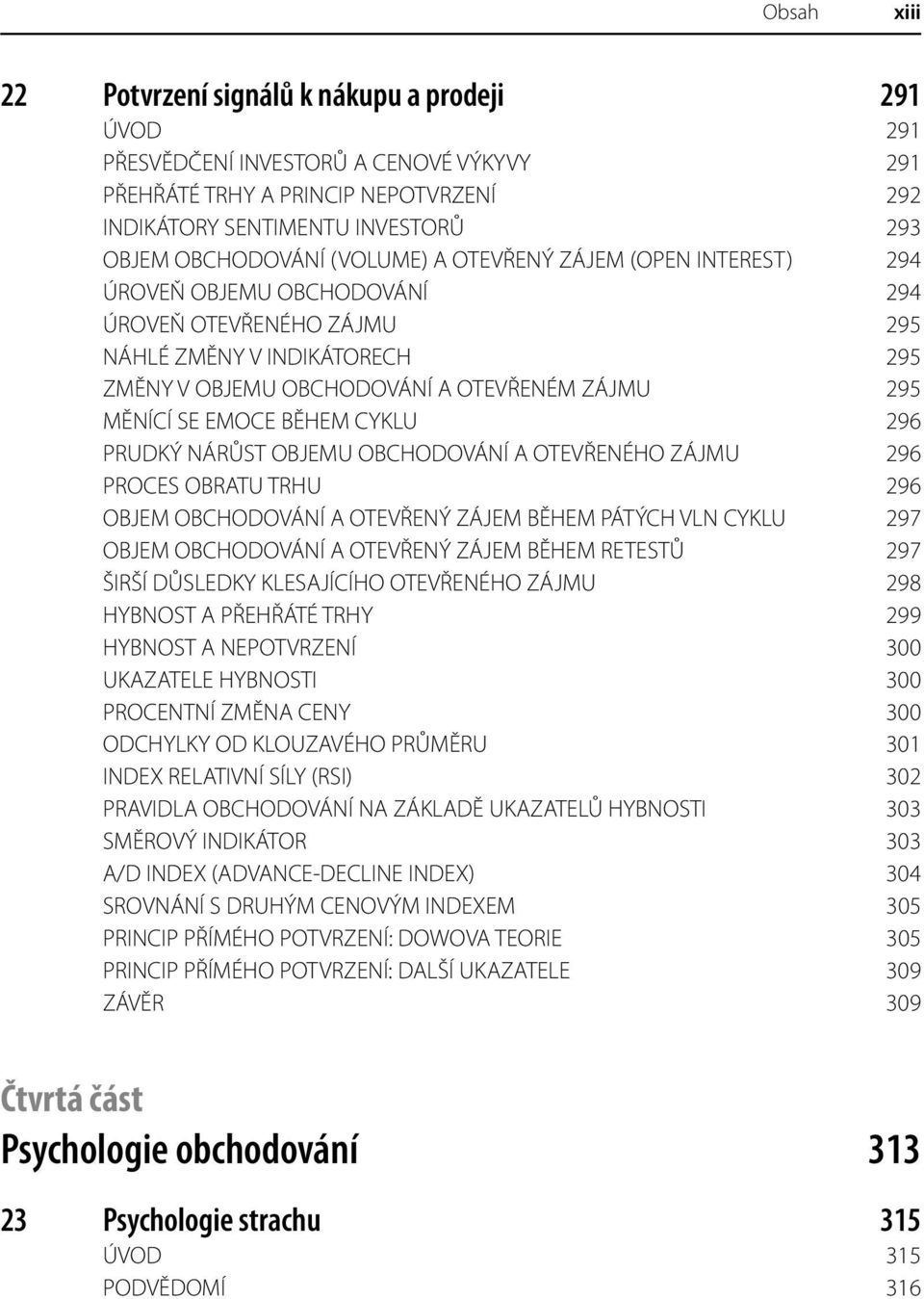 BĚHEM CYKLU 296 PRUDKÝ NÁRŮST OBJEMU OBCHODOVÁNÍ A OTEVŘENÉHO ZÁJMU 296 PROCES OBRATU TRHU 296 OBJEM OBCHODOVÁNÍ A OTEVŘENÝ ZÁJEM BĚHEM PÁTÝCH VLN CYKLU 297 OBJEM OBCHODOVÁNÍ A OTEVŘENÝ ZÁJEM BĚHEM