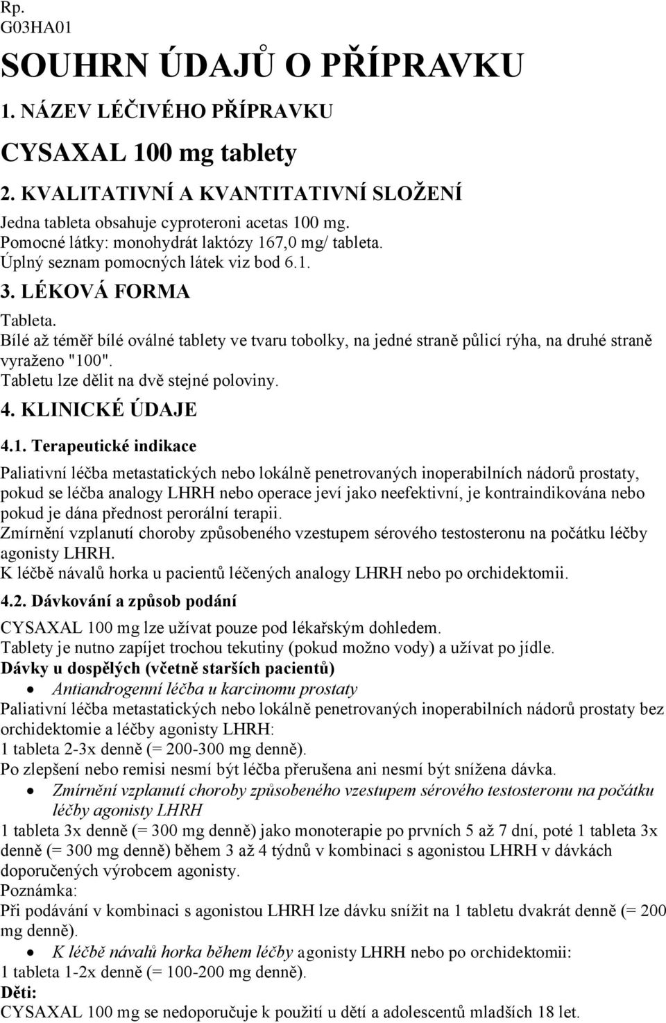 Bílé až téměř bílé oválné tablety ve tvaru tobolky, na jedné straně půlicí rýha, na druhé straně vyraženo "10