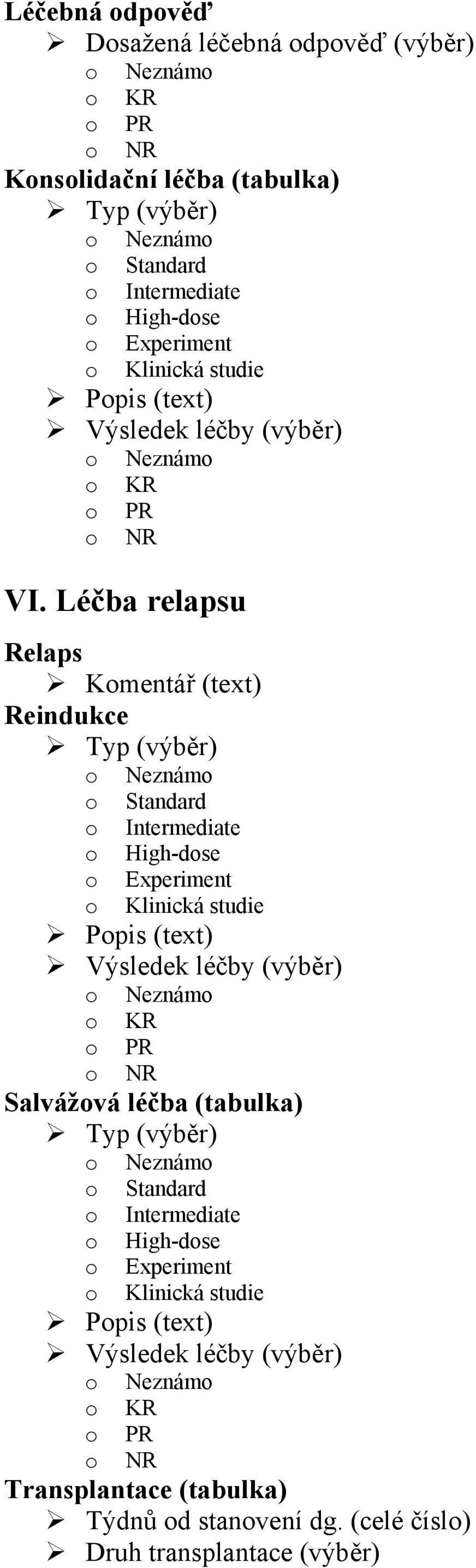 Léčba relapsu Relaps Kmentář (text) Reindukce Typ (výběr) Neznám Standard Intermediate High-dse Experiment Klinická studie Ppis (text) Výsledek léčby (výběr)