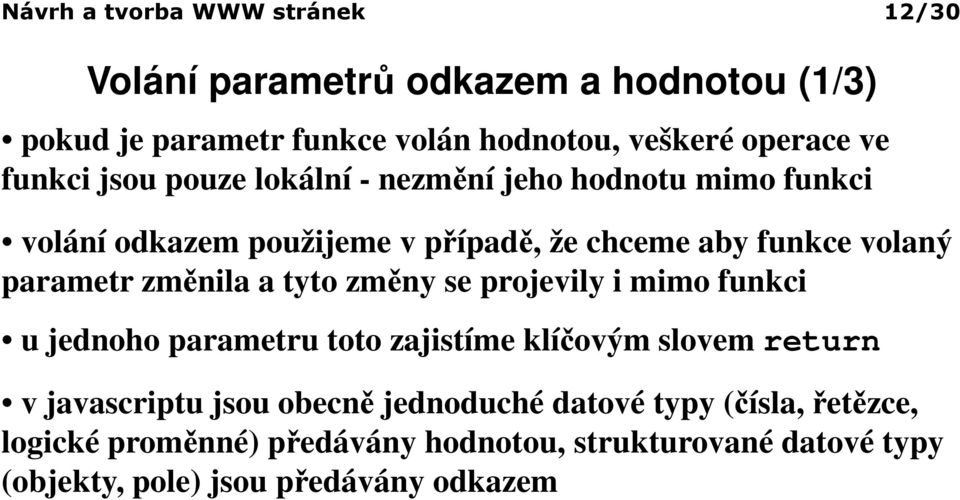 změnila a tyto změny se projevily i mimo funkci u jednoho parametru toto zajistíme klíčovým slovem return v javascriptu jsou obecně