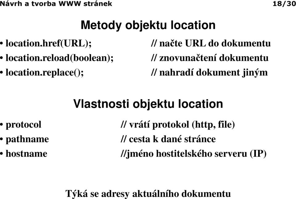 replace(); // načte URL do dokumentu // znovunačtení dokumentu // nahradí dokument jiným