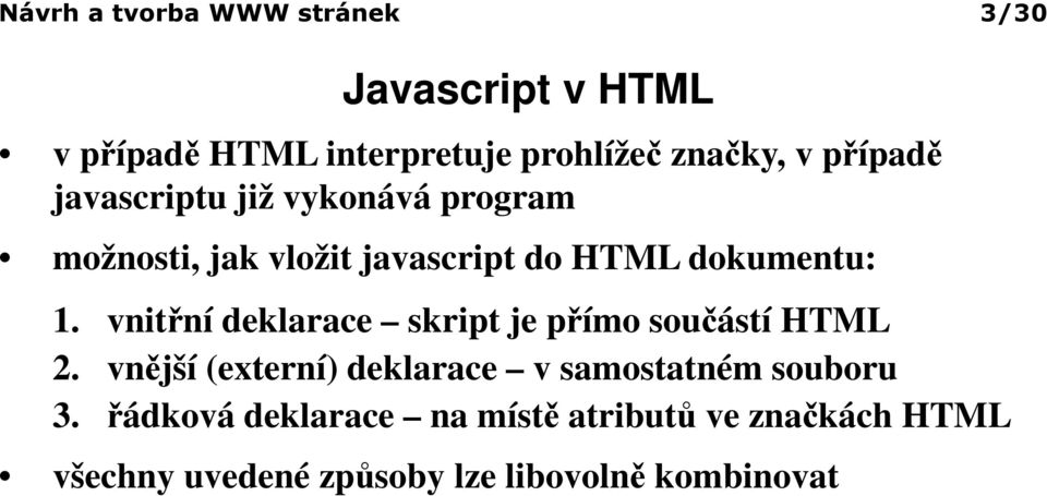 vnitřní deklarace skript je přímo součástí HTML 2.