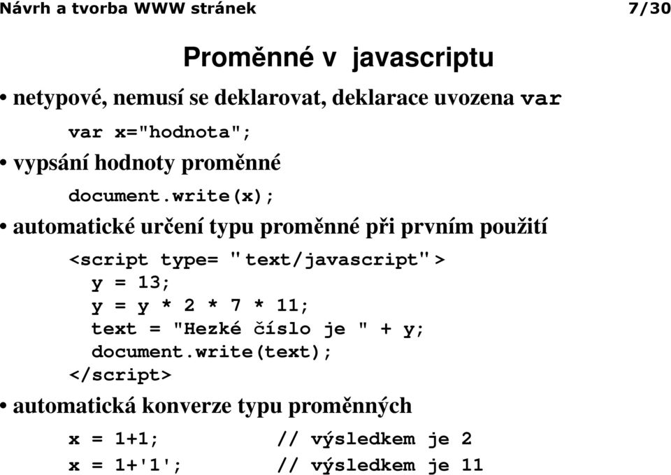 write(x); automatické určení typu proměnné při prvním použití <script type= " text/javascript" > y = 13; y =
