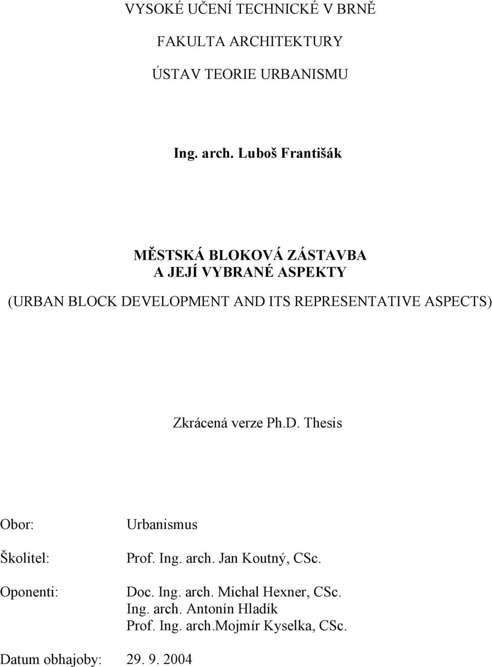 REPRESENTATIVE ASPECTS) Zkrácená verze Ph.D. Thesis Obor: Školitel: Oponenti: Urbanismus Prof. Ing. arch.