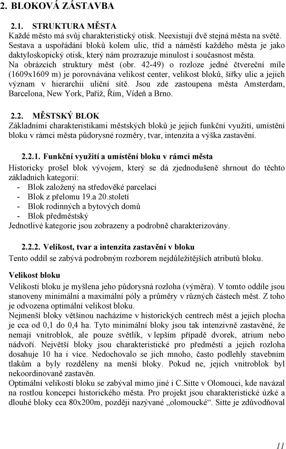 42-49) o rozloze jedné čtvereční míle (1609x1609 m) je porovnávána velikost center, velikost bloků, šířky ulic a jejich význam v hierarchii uliční sítě.