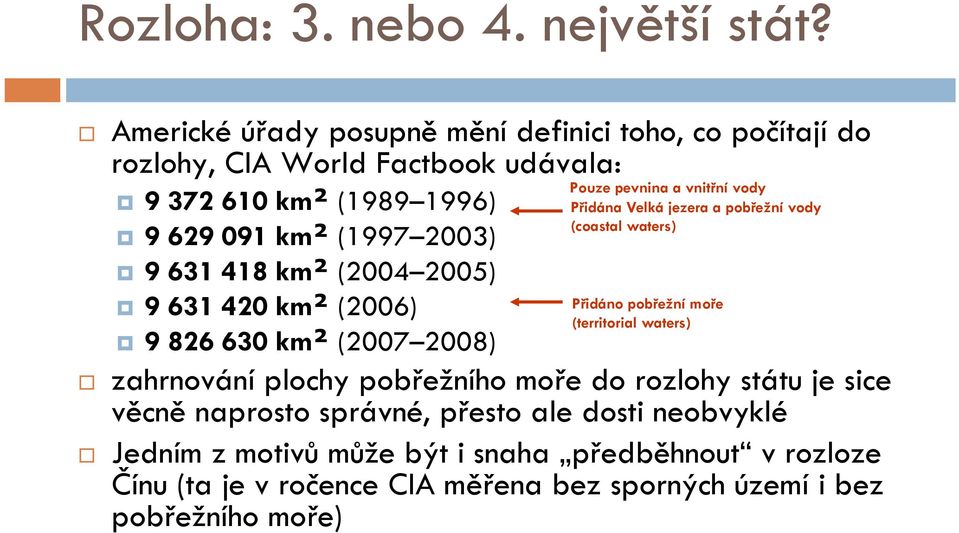 418 km² (2004 2005) 9 631 420 km² (2006) 9 826 630 km² (2007 2008) Pouze pevnina a vnitřní vody Přidána Velká jezera a pobřežní vody (coastal waters)