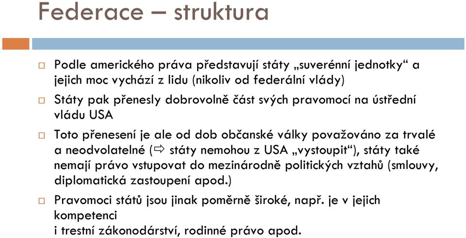 a neodvolatelné ( státy nemohou z USA vystoupit ), státy také nemají právo vstupovat do mezinárodně politických vztahů (smlouvy,