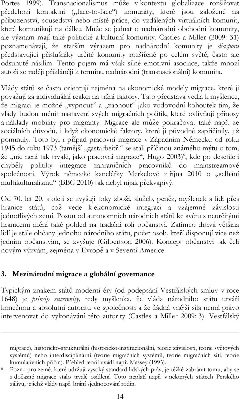 komunit, které komunikují na dálku. Může se jednat o nadnárodní obchodní komunity, ale význam mají také politické a kulturní komunity.