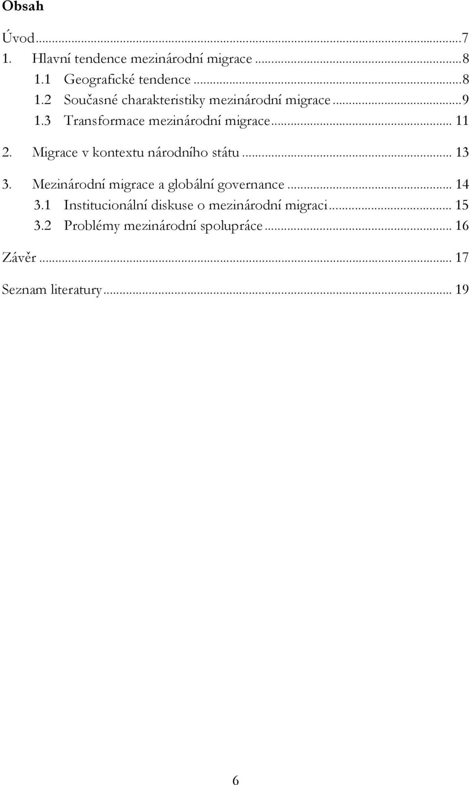 3 Transformace mezinárodní migrace... 11 2. Migrace v kontextu národního státu... 13 3.