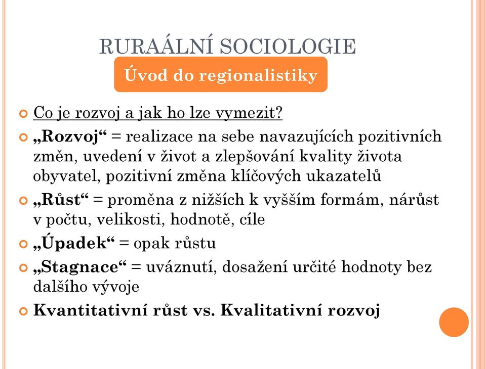 obyvatel, pozitivní změna klíčových ukazatelů Růst = proměna z nižších k vyšším formám, nárůst v počtu,