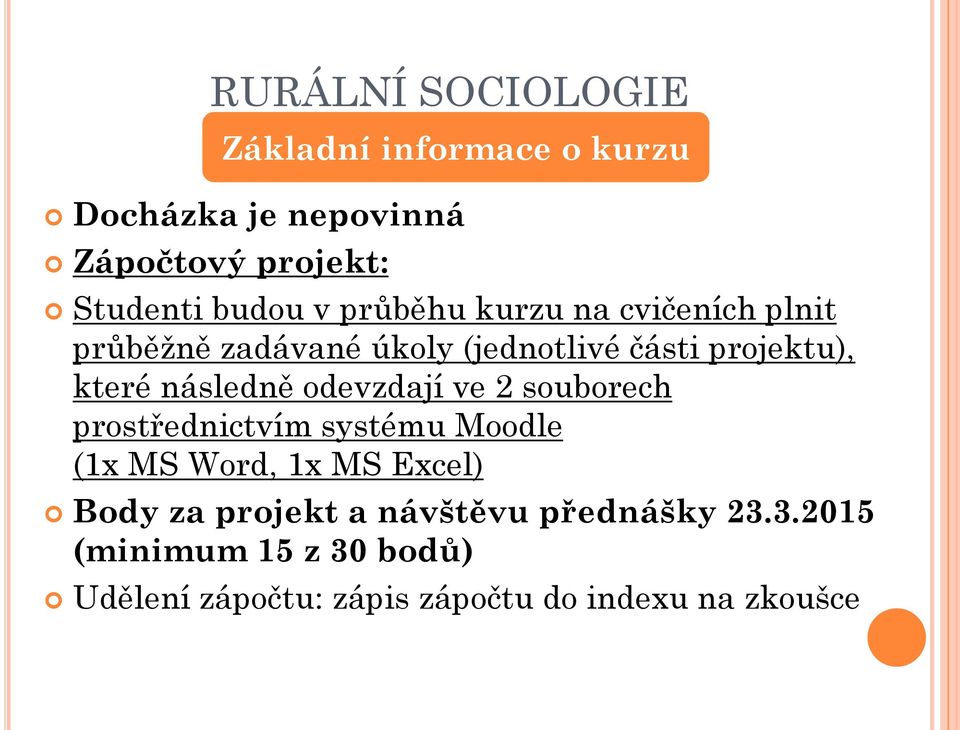 odevzdají ve 2 souborech prostřednictvím systému Moodle (1x MS Word, 1x MS Excel) Body za projekt