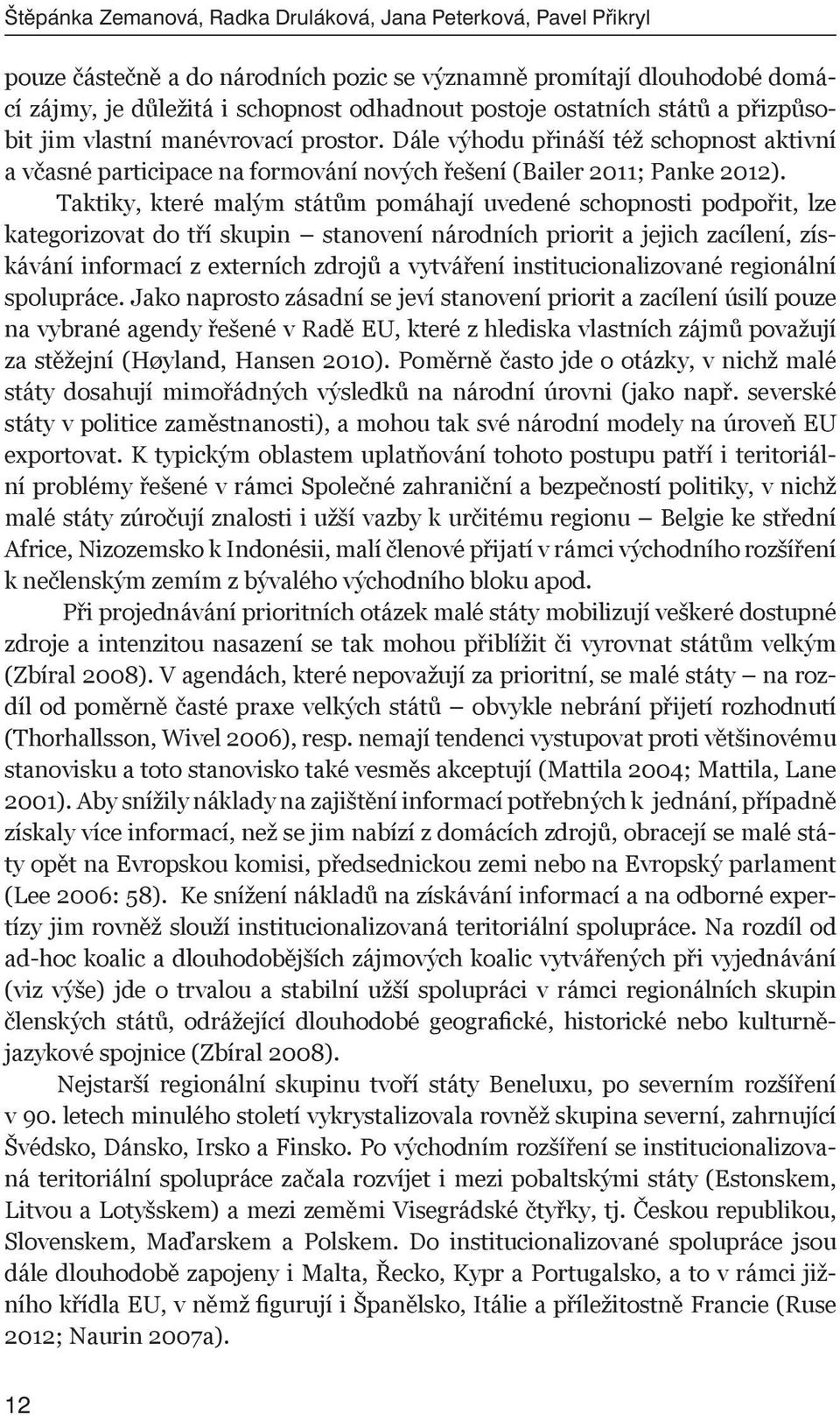 Taktiky, které malým státům pomáhají uvedené schopnosti podpořit, lze kategorizovat do tří skupin stanovení národních priorit a jejich zacílení, získávání informací z externích zdrojů a vytváření